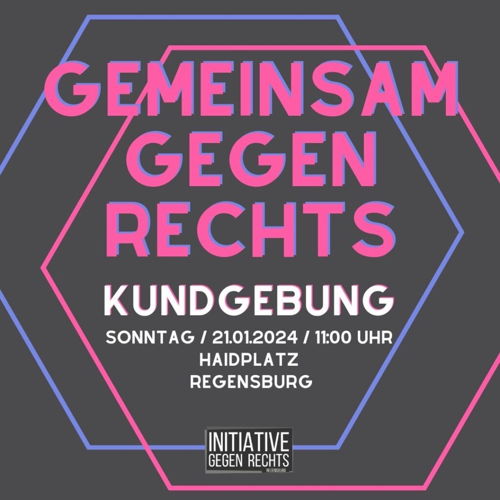 Gemeinsam Gegen Rechts
Kundgebung
Sonntag 21.01.2024 11 Uhr
Haidplatz Regensburg
